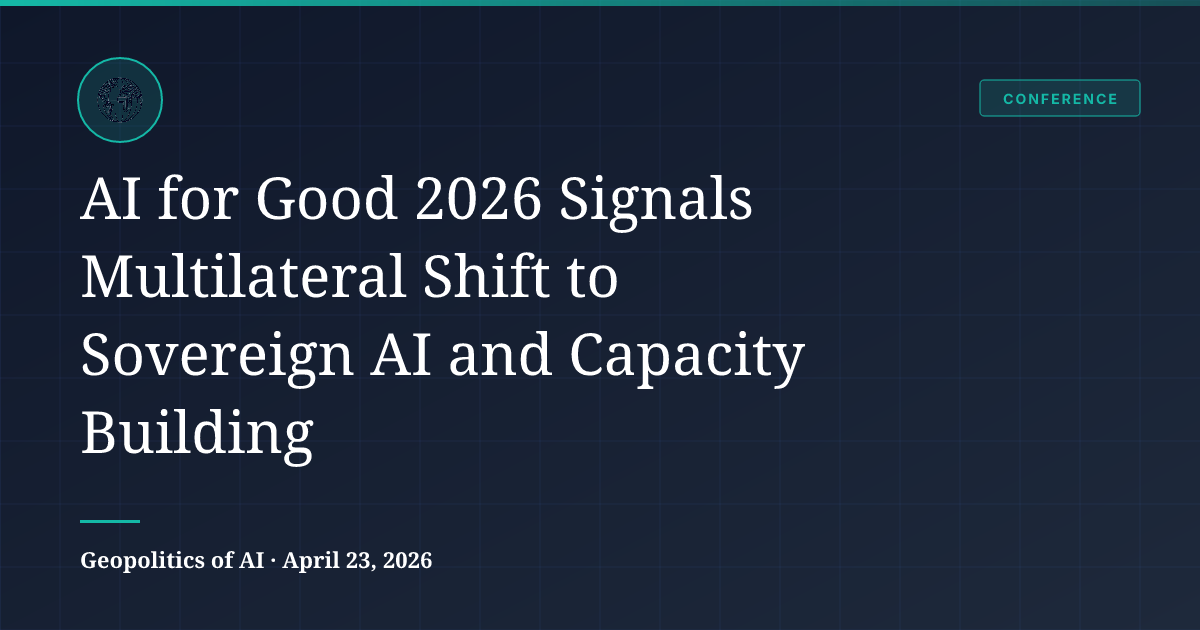 AI for Good 2026 Signals Multilateral Shift | Conference Monitoring ...